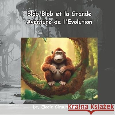 Blob Blob et la Grande Aventure de l'Evolution Elodie Girault-Dhawan   9798851411441 Independently Published - książka