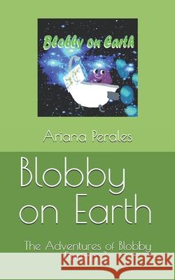 Blobby on Earth: The Adventures of Blobby Einstein Jr. Ariana Perales 9781946785367 Everfield Press - książka