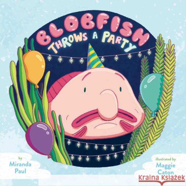 Blobfish Throws a Party Miranda Paul Maggie Caton 9781499804225 Little Bee Books - książka