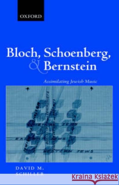 Bloch, Schoenberg, and Bernstein: Assimilating Jewish Music Schiller, David M. 9780198167112 Oxford University Press, USA - książka