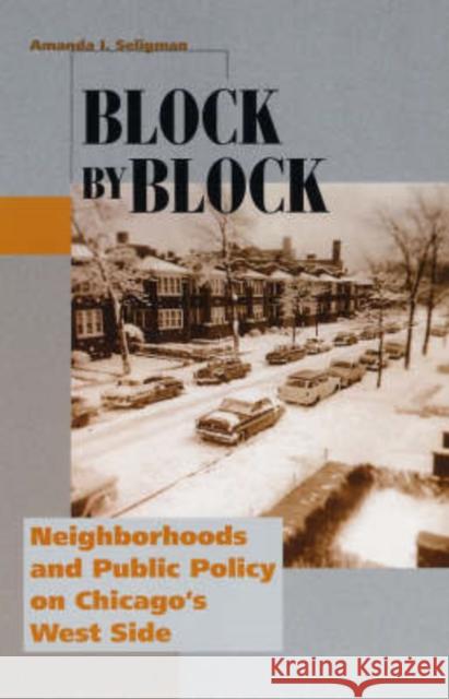 Block by Block: Neighborhoods and Public Policy on Chicago's West Side Seligman, Amanda I. 9780226746654 University of Chicago Press - książka