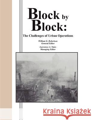 Block by Block: The Challenges of Urban Operations Robertson, William G. 9781780396712 WWW.Militarybookshop.Co.UK - książka
