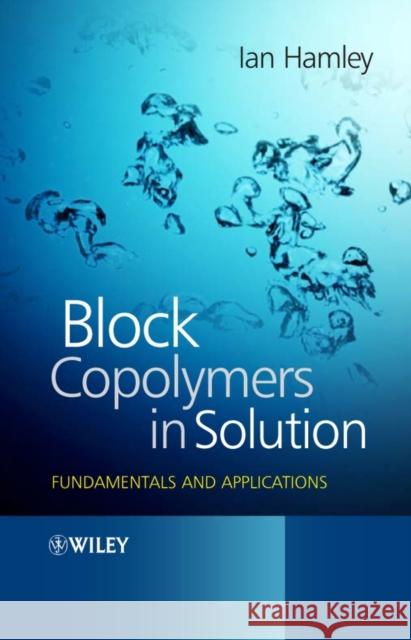 Block Copolymers in Solution: Fundamentals and Applications Hamley, Ian W. 9780470015575 John Wiley & Sons - książka