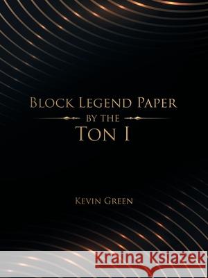 Block Legend Paper by the Ton I Kevin Green 9781665506977 AuthorHouse - książka