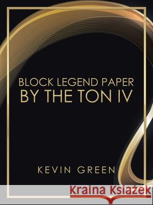 Block Legend Paper by the Ton Iv Kevin Green 9781665507752 AuthorHouse - książka