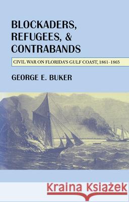 Blockaders, Refugees, and Contrabands: Civil War on Florida's Gulf Coast, 1861-1865 Buker, George E. 9780817312961 Fire Ant Books - książka