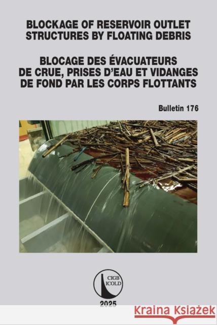 Blockage of Reservoir Outlet Structures by Floating Debris / Blocage des Evacuateurs de Crue, Prises d'Eau et Vidanges de Fond par les Corps Flottants  9781032871486 Taylor & Francis Ltd - książka