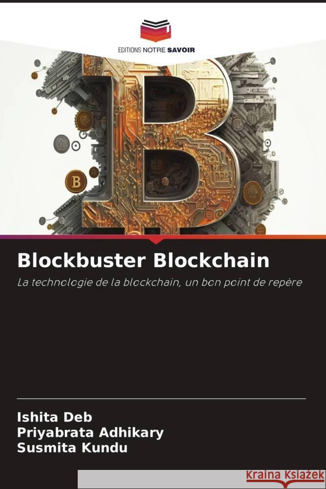 Blockbuster Blockchain Deb, Ishita, Adhikary, Priyabrata, Kundu, Susmita 9786206307846 Editions Notre Savoir - książka