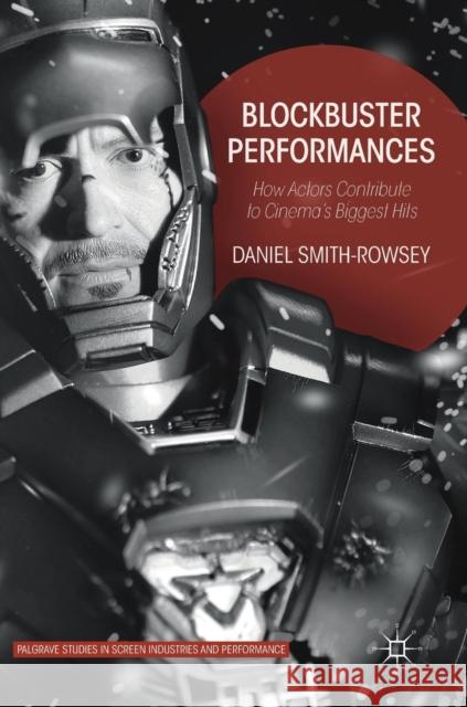 Blockbuster Performances: How Actors Contribute to Cinema's Biggest Hits Smith-Rowsey, Daniel 9781137518781 Palgrave MacMillan - książka