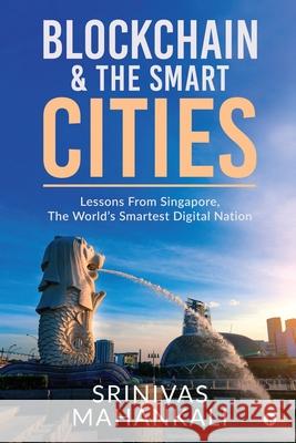 Blockchain & The Smart Cities: Lessons From Singapore, the World's Smartest Digital Nation Srinivas Mahankali 9781649517661 Notion Press - książka