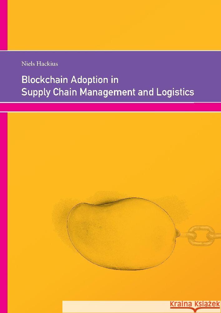 Blockchain Adoption in Supply Chain Management and Logistics Hackius, Niels 9783347748729 Triceratops Publishing, Wilhelmsburg - książka