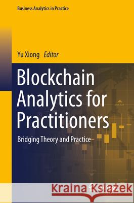 Blockchain Analytics for Practitioners: Bridging Theory and Practice Yu Xiong 9783032060457 Springer - książka