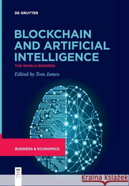 Blockchain and Artificial Intelligence: The World Rewired Tom James   9783111258300 De Gruyter - książka