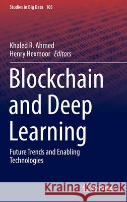 Blockchain and Deep Learning: Future Trends and Enabling Technologies Ahmed, Khaled R. 9783030954185 Springer International Publishing - książka