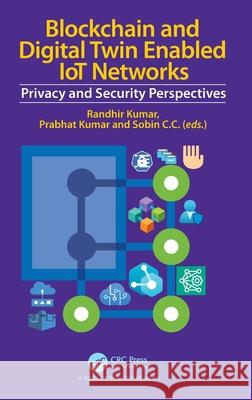 Blockchain and Digital Twin Enabled Iot Networks: Privacy and Security Perspectives Randhir Kumar Prabhat Kumar Sobin C 9781032517513 CRC Press - książka