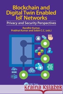 Blockchain and Digital Twin Enabled IoT Networks: Privacy and Security Perspectives Randhir Kumar Prabhat Kumar Sobin C 9781032517537 CRC Press - książka