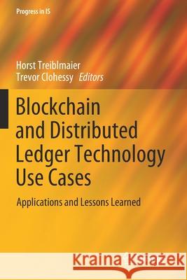 Blockchain and Distributed Ledger Technology Use Cases: Applications and Lessons Learned Horst Treiblmaier Trevor Clohessy 9783030443399 Springer - książka