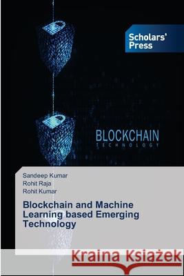 Blockchain and Machine Learning based Emerging Technology Sandeep Kumar, Rohit Raja, Rohit Kumar 9786138949503 Scholars' Press - książka