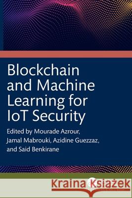 Blockchain and Machine Learning for IoT Security Mourade Azrour Jamal Mabrouki Azidine Guezzaz 9781032573014 CRC Press - książka