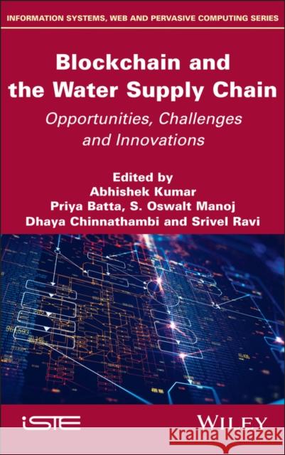Blockchain and the Water Supply Chain: Opportunities, Challenges and Innovations Abhishek Kumar Priya Batta S. Oswalt Manoj 9781836690399 Wiley-Iste - książka