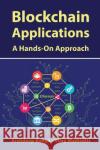 Blockchain Applications: A Hands-On Approach Arshdeep Bahga Vijay Madisetti (Georgia Institute of Te  9780996025560 Vpt