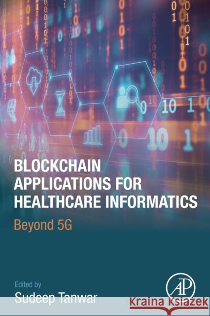 Blockchain Applications for Healthcare Informatics: Beyond 5g Sudeep Tanwar 9780323906159 Academic Press - książka