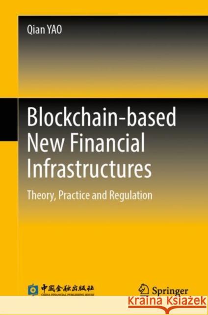 Blockchain-Based New Financial Infrastructures: Theory, Practice and Regulation Yao, Qian 9789811948428 Springer Nature Singapore - książka