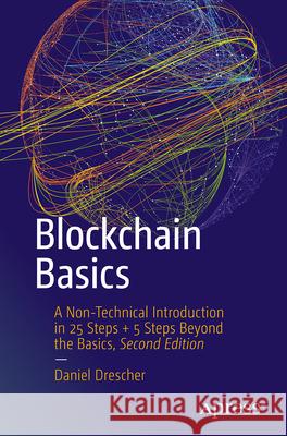 Blockchain Basics: A Non-Technical Introduction in 25 Steps + 5 Steps Beyond the Basics Daniel Drescher 9798868818523 Apress - książka