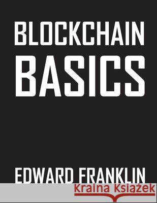 Blockchain Basics: The Future of Finance Edward Franklin 9781778905674 Montecito Hot Springs - książka