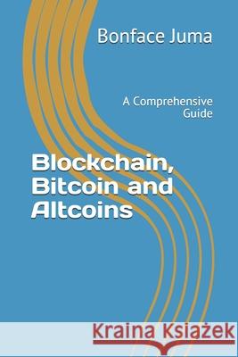 Blockchain, Bitcoin and Altcoins: A Comprehensive Guide Bonface Juma 9781715575984 Blurb Bookwright - książka