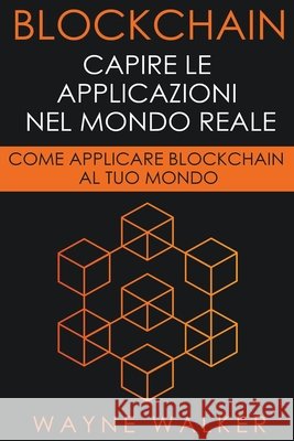 Blockchain: Capire Le Applicazioni Nel Mondo Reale Walker, Wayne 9798201239077 Draft2Digital - książka