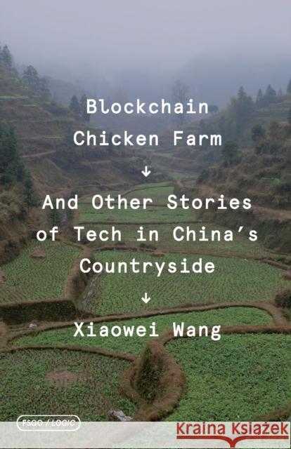 Blockchain Chicken Farm: And Other Stories of Tech in China's Countryside Wang, Xiaowei 9780374538668 Fsg Originals - książka