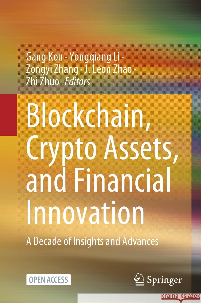 Blockchain, Crypto Assets, and Financial Innovation: A Decade of Insights and Advances Gang Kou Yongqiang Li Zongyi Zhang 9789819668380 Springer - książka