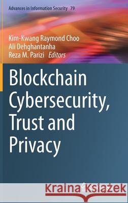 Blockchain Cybersecurity, Trust and Privacy Kim-Kwang Raymond Choo Ali Dehghantanha Reza Parizi 9783030381806 Springer - książka