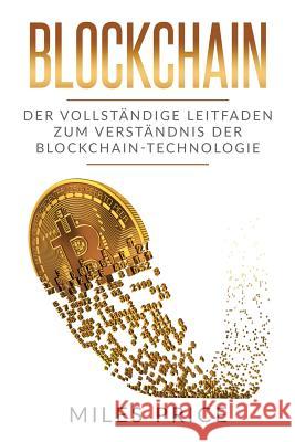 Blockchain: Der Vollständige Leitfaden Zum Verständnis Der Blockchain-Technologie Price, Miles 9781979969611 Createspace Independent Publishing Platform - książka