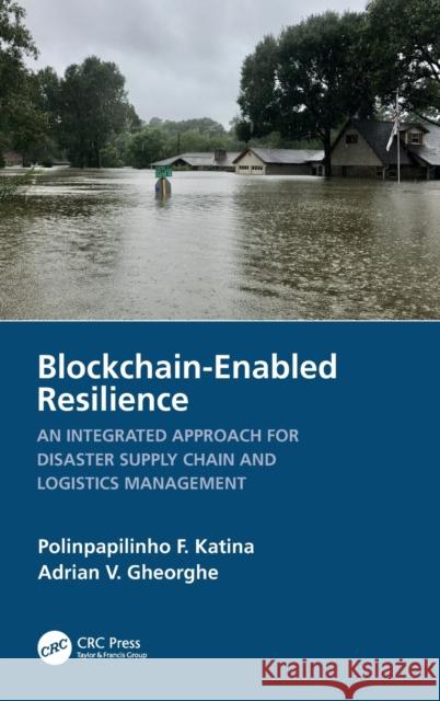 Blockchain-Enabled Resilience: An Integrated Approach for Disaster Supply Chain and Logistics Management Katina, Polinpapilinho F. 9781032371504 Taylor & Francis Ltd - książka