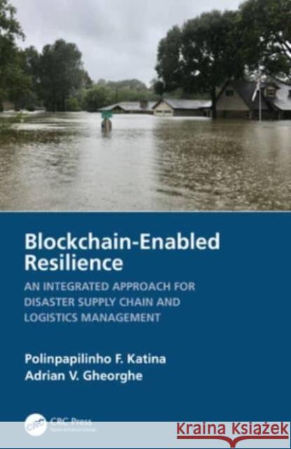 Blockchain-Enabled Resilience: An Integrated Approach for Disaster Supply Chain and Logistics Management Polinpapilinho F. Katina Adrian V. Gheorghe 9781032373270 CRC Press - książka