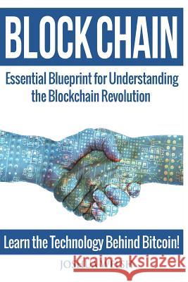 Blockchain: Essential Blueprint for Understanding the Blockchain Revolution - Learn the Technology Behind Bitcoin! Joshua Welsh 9781544289250 Createspace Independent Publishing Platform - książka