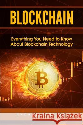 Blockchain: Everything You Need to Know About Blockchain Technology Vasilev, Georgi 9781985089822 Createspace Independent Publishing Platform - książka