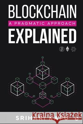 Blockchain Explained: A Pragmatic Approach Srihari Kapu 9781647835149 Notion Press - książka