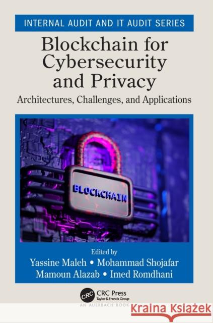 Blockchain for Cybersecurity and Privacy: Architectures, Challenges, and Applications Yassine Maleh Mohammad Shojafar Mamoun Alazab 9780367343101 CRC Press - książka