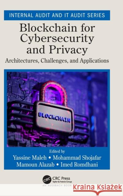 Blockchain for Cybersecurity and Privacy: Architectures, Challenges, and Applications Yassine Maleh Mohammad Shojafar Mamoun Alazab 9780367473587 CRC Press - książka