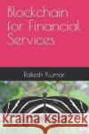 Blockchain for Financial Services Rakesh Kumar 9798332076718 Independently Published