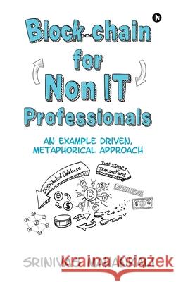 Blockchain for Non IT Professionals: An Example Driven, Metaphorical Approach Srinivas Mahankali 9781648699337 Notion Press - książka