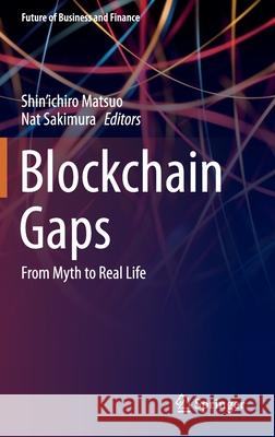 Blockchain Gaps: From Myth to Real Life Shin'ichiro Matsuo Nat Sakimura 9789813360518 Springer - książka