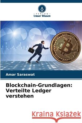 Blockchain-Grundlagen: Verteilte Ledger verstehen Amar Saraswat 9786207944422 Verlag Unser Wissen - książka