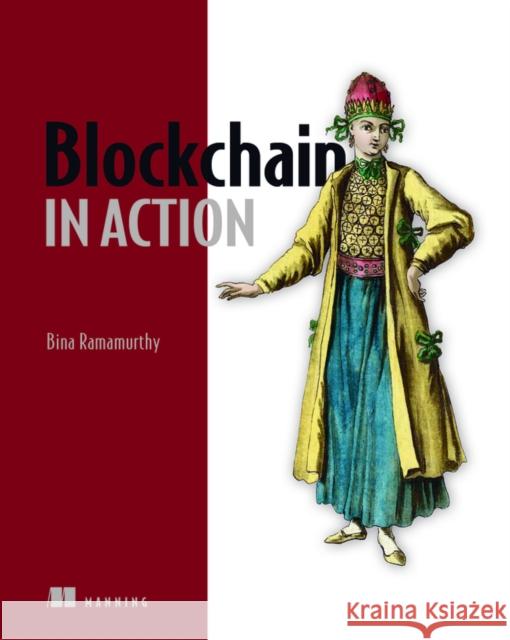 Blockchain in Action Bina Ramamurthy 9781617296338 Manning Publications - książka