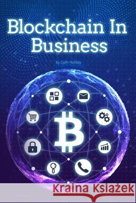 Blockchain in Business Colin Holiday 9781987532661 Createspace Independent Publishing Platform - książka