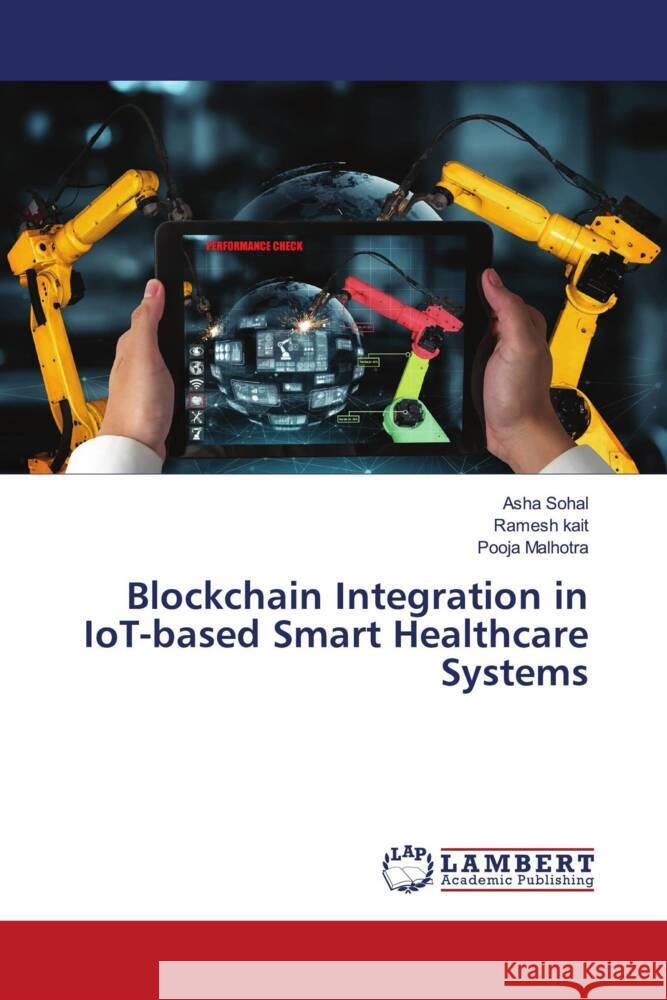 Blockchain Integration in IoT-based Smart Healthcare Systems Asha Sohal Ramesh Kait Pooja Malhotra 9786207483563 LAP Lambert Academic Publishing - książka