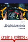 Blockchain Integration in IoT-based Smart Healthcare Systems Asha Sohal Ramesh Kait Pooja Malhotra 9786207483563 LAP Lambert Academic Publishing